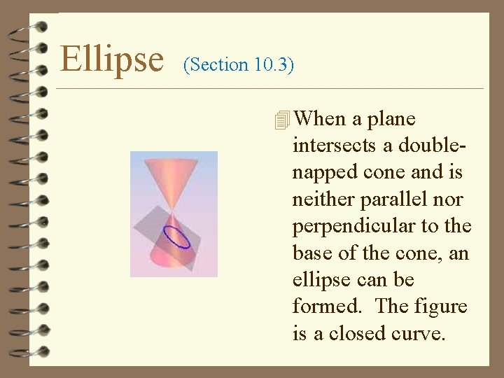 Ellipse (Section 10. 3) 4 When a plane intersects a doublenapped cone and is