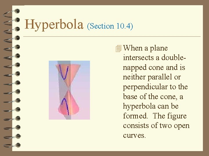 Hyperbola (Section 10. 4) 4 When a plane intersects a doublenapped cone and is