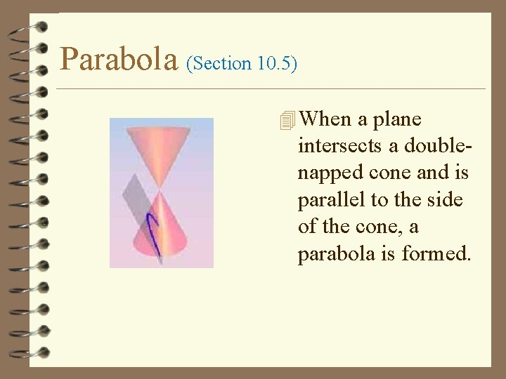 Parabola (Section 10. 5) 4 When a plane intersects a doublenapped cone and is
