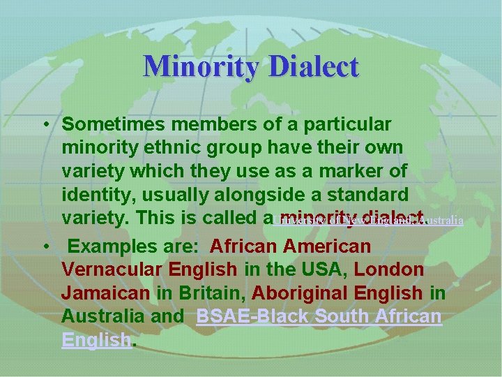 Minority Dialect • Sometimes members of a particular minority ethnic group have their own