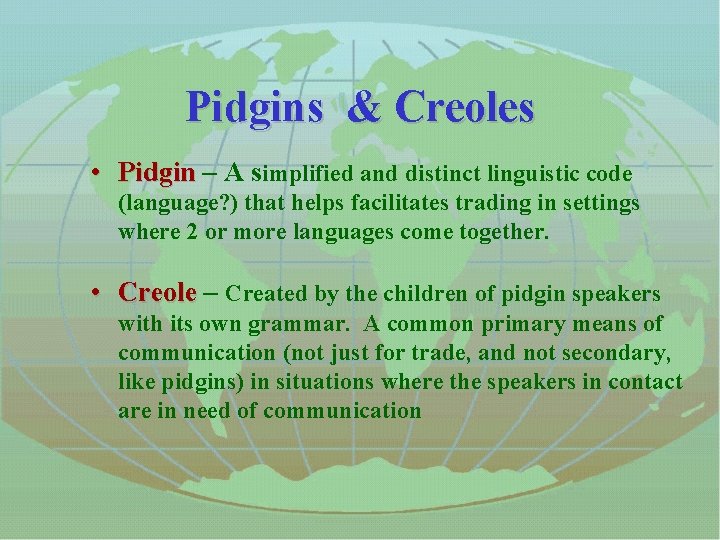 Pidgins & Creoles • Pidgin – A s implified and distinct linguistic code Pidgin
