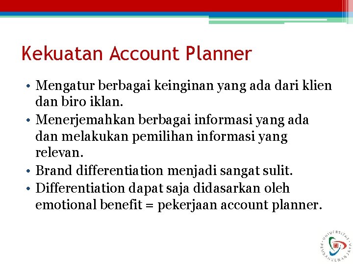 Kekuatan Account Planner • Mengatur berbagai keinginan yang ada dari klien dan biro iklan.