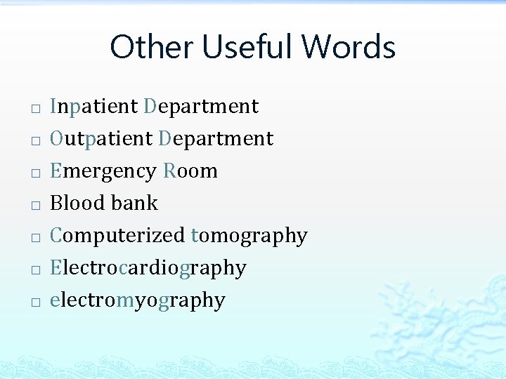 Other Useful Words � � � � Inpatient Department Outpatient Department Emergency Room Blood