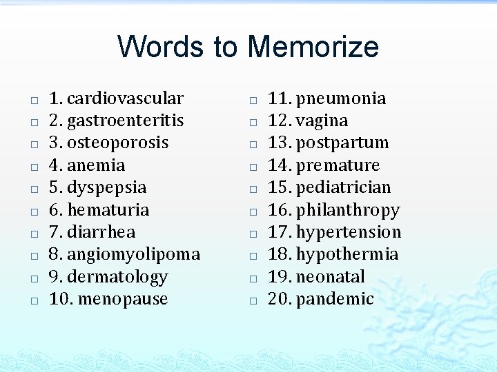 Words to Memorize � � � � � 1. cardiovascular 2. gastroenteritis 3. osteoporosis
