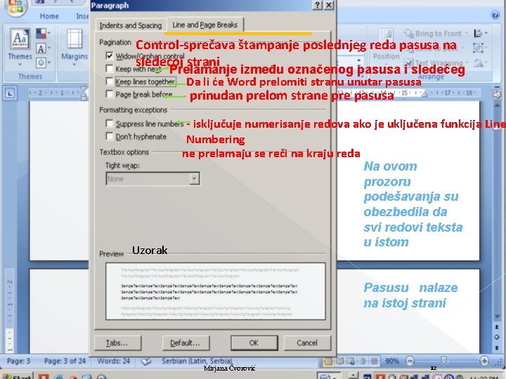 Control-sprečava štampanje poslednjeg reda pasusa na sledećoj strani Prelamanje između označenog pasusa i sledećeg