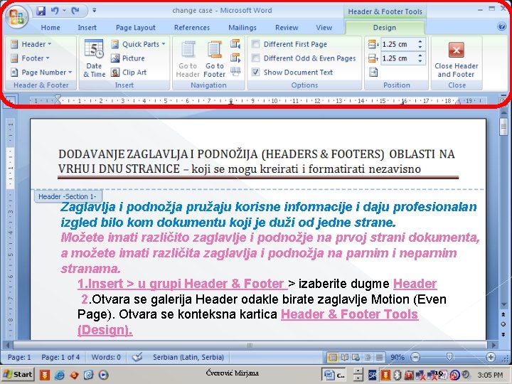 Zaglavlja i podnožja pružaju korisne informacije i daju profesionalan izgled bilo kom dokumentu koji