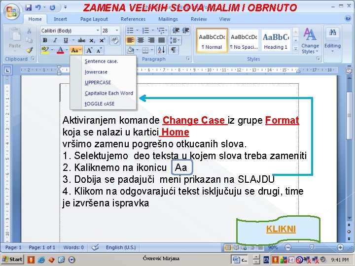 ZAMENA VELIKIH SLOVA MALIM I OBRNUTO Aktiviranjem komande Change Case iz grupe Format koja