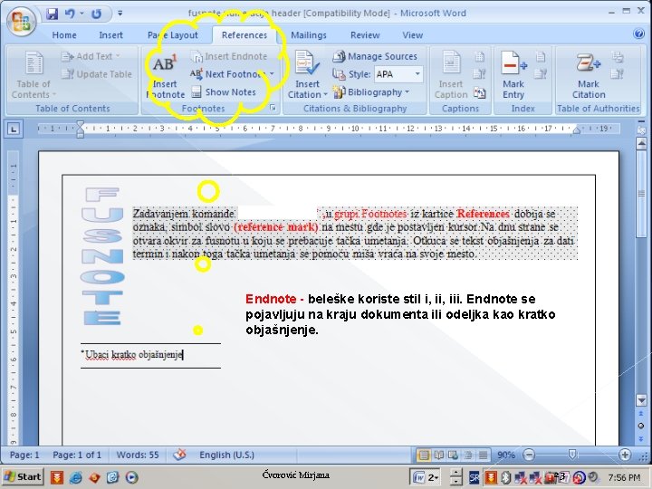 Endnote - beleške koriste stil i, iii. Endnote se pojavljuju na kraju dokumenta ili