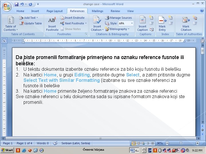 Da biste promenili formatiranje primenjeno na oznaku reference fusnote ili beleške: 1. U tekstu