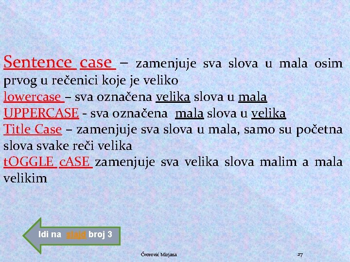 Sentence case – zamenjuje sva slova u mala osim prvog u rečenici koje je