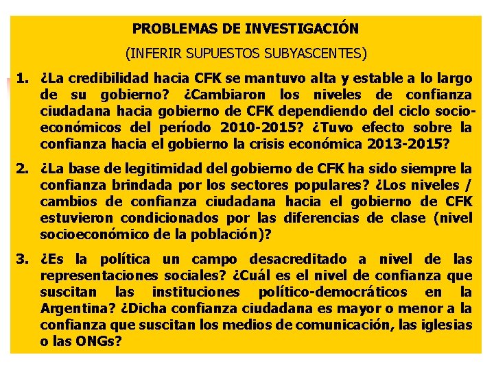 PROBLEMAS DE INVESTIGACIÓN (INFERIR SUPUESTOS SUBYASCENTES) 1. ¿La credibilidad hacia CFK se mantuvo alta