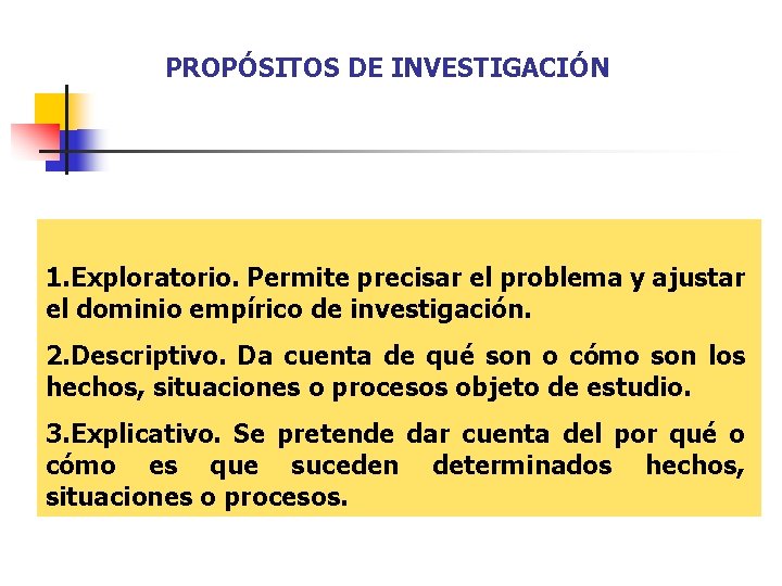 PROPÓSITOS DE INVESTIGACIÓN 1. Exploratorio. Permite precisar el problema y ajustar el dominio empírico