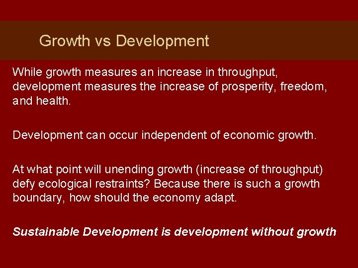 Growth vs Development While growth measures an increase in throughput, development measures the increase