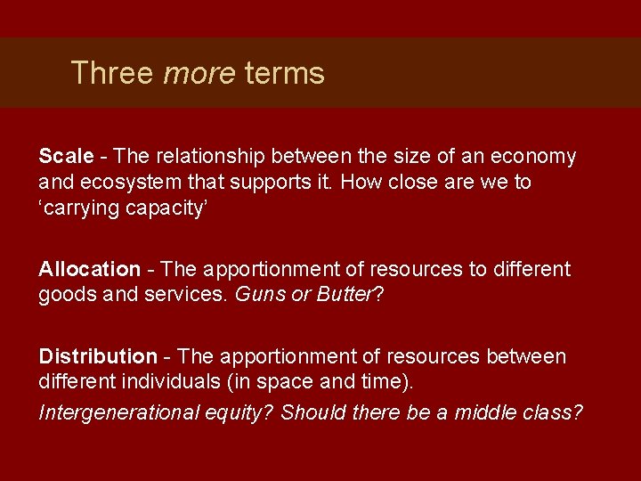 Three more terms Scale - The relationship between the size of an economy and