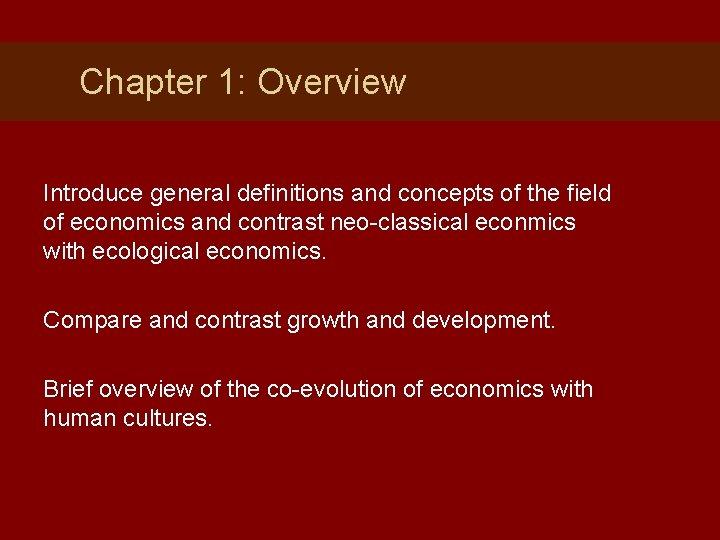 Chapter 1: Overview Introduce general definitions and concepts of the field of economics and