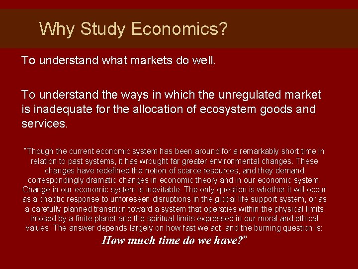Why Study Economics? To understand what markets do well. To understand the ways in