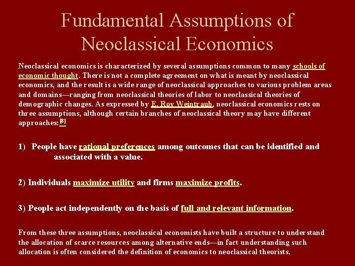 Fundamental Assumptions of Neoclassical Economics Neoclassical economics is characterized by several assumptions common to