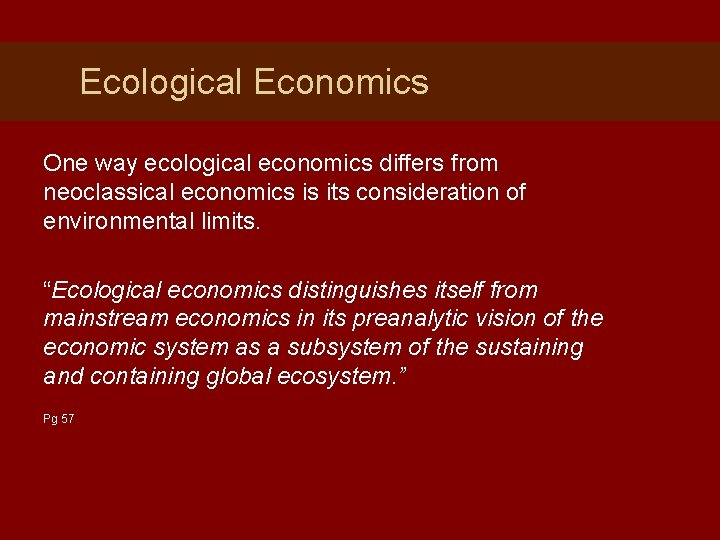Ecological Economics One way ecological economics differs from neoclassical economics is its consideration of