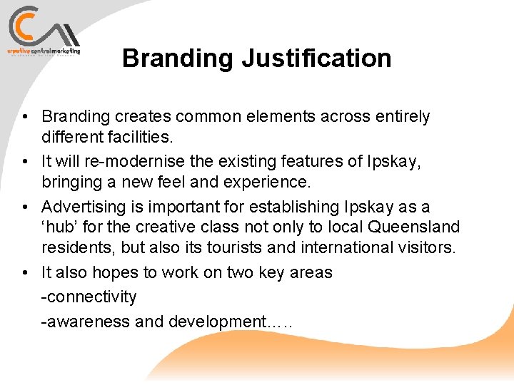 Branding Justification • Branding creates common elements across entirely different facilities. • It will