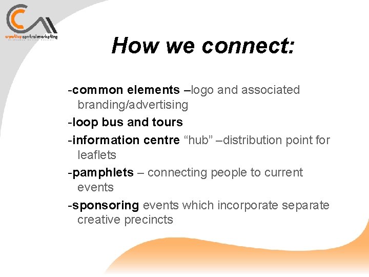 How we connect: -common elements –logo and associated branding/advertising -loop bus and tours -information