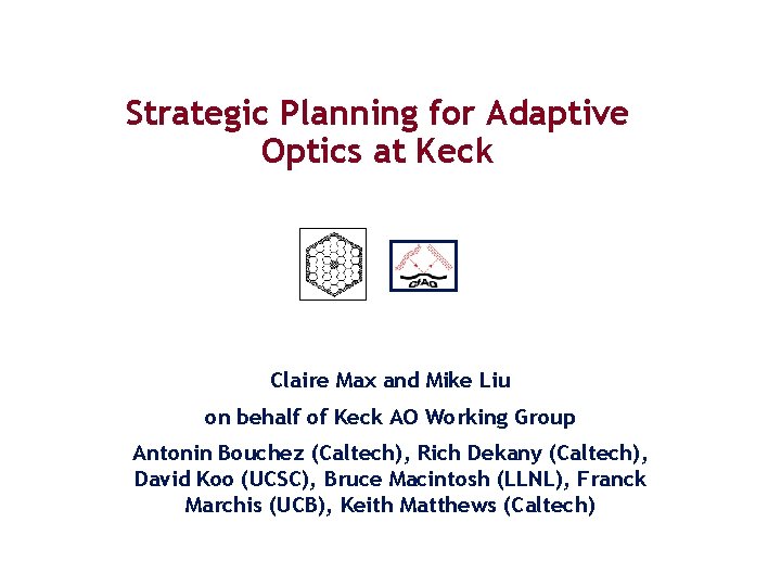 Strategic Planning for Adaptive Optics at Keck Claire Max and Mike Liu on behalf