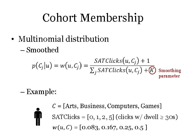 Cohort Membership • Multinomial distribution – Smoothed Smoothing parameter – Example: SATClicks = [0, Cohort Membership • Multinomial distribution – Smoothed Smoothing parameter – Example: SATClicks = [0,