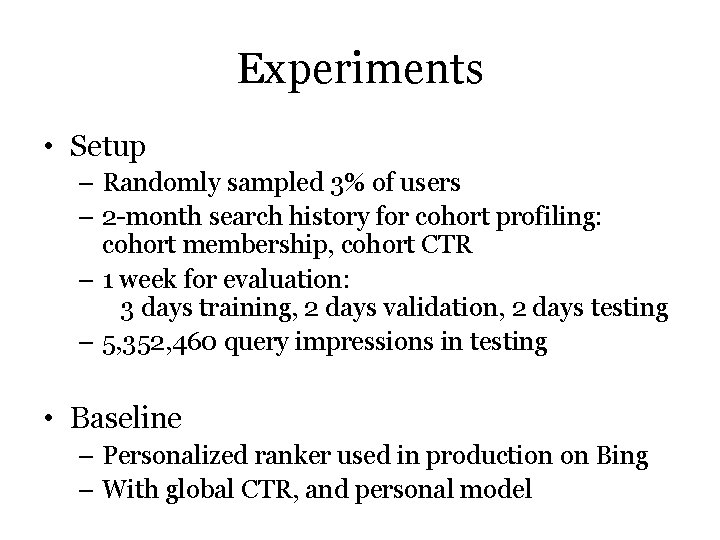Experiments • Setup – Randomly sampled 3% of users – 2 -month search history Experiments • Setup – Randomly sampled 3% of users – 2 -month search history
