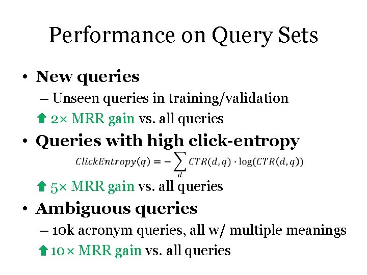 Performance on Query Sets • New queries – Unseen queries in training/validation 2× MRR Performance on Query Sets • New queries – Unseen queries in training/validation 2× MRR