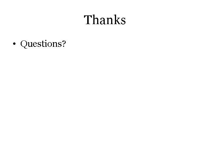 Thanks • Questions? Thanks • Questions?