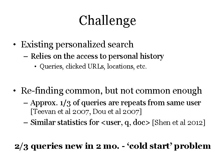 Challenge • Existing personalized search – Relies on the access to personal history • Challenge • Existing personalized search – Relies on the access to personal history •