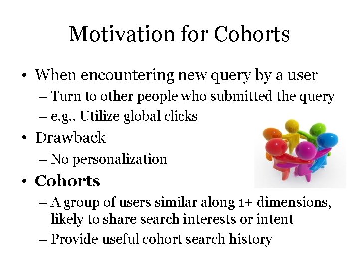 Motivation for Cohorts • When encountering new query by a user – Turn to Motivation for Cohorts • When encountering new query by a user – Turn to