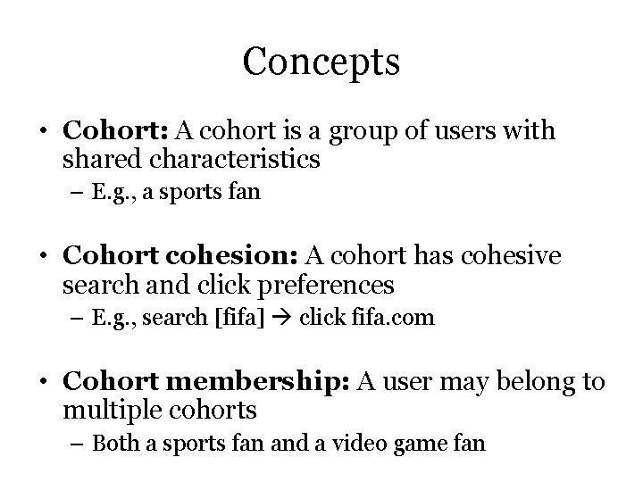 Concepts • Cohort: A cohort is a group of users with shared characteristics – Concepts • Cohort: A cohort is a group of users with shared characteristics –