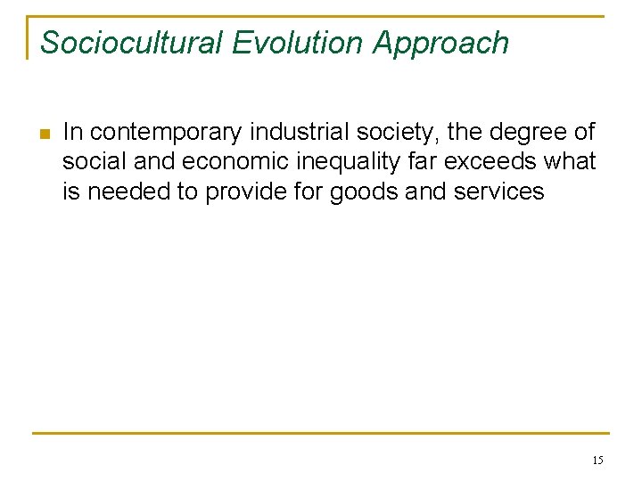 Sociocultural Evolution Approach n In contemporary industrial society, the degree of social and economic