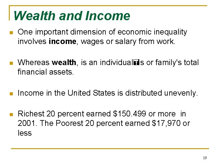 Wealth and Income n One important dimension of economic inequality involves income, wages or