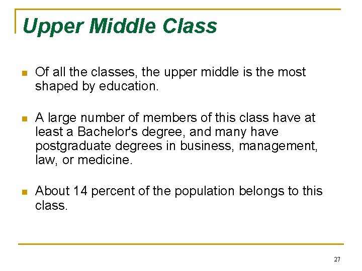 Upper Middle Class n Of all the classes, the upper middle is the most