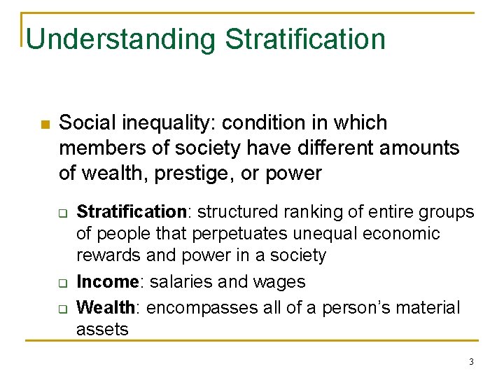 Understanding Stratification n Social inequality: condition in which members of society have different amounts