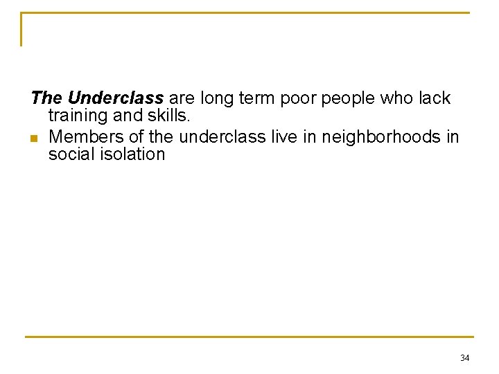 The Underclass are long term poor people who lack training and skills. n Members