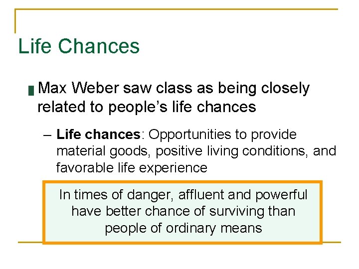 Life Chances █ Max Weber saw class as being closely related to people’s life