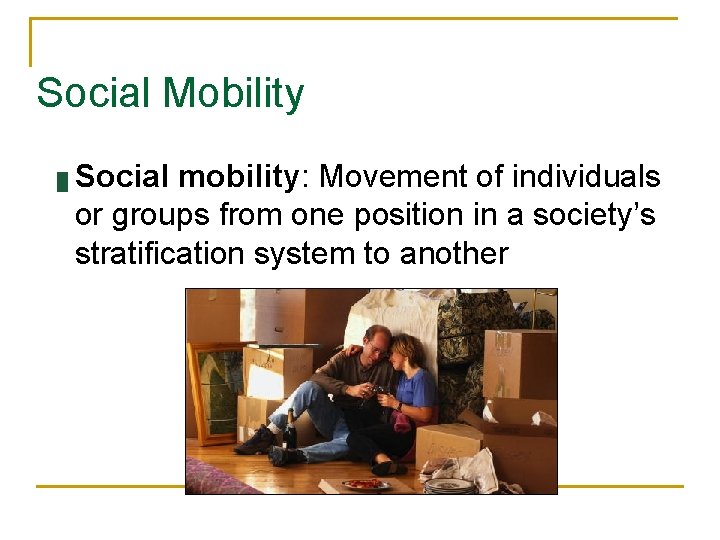 Social Mobility █ Social mobility: Movement of individuals or groups from one position in