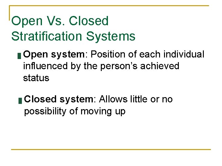 Open Vs. Closed Stratification Systems █ █ Open system: Position of each individual influenced