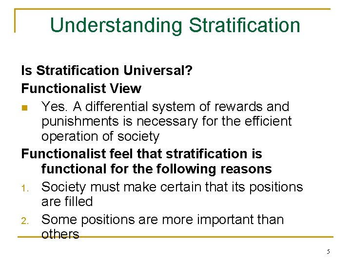 Understanding Stratification Is Stratification Universal? Functionalist View n Yes. A differential system of rewards