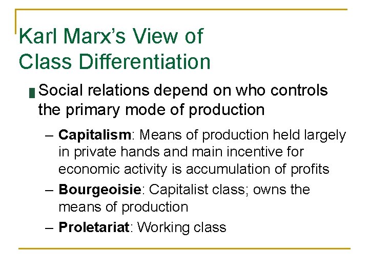 Karl Marx’s View of Class Differentiation █ Social relations depend on who controls the