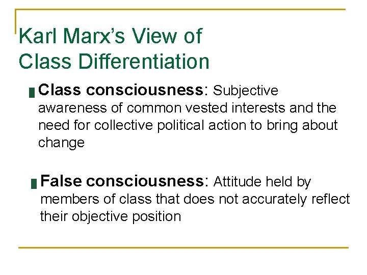 Karl Marx’s View of Class Differentiation █ Class consciousness: Subjective awareness of common vested