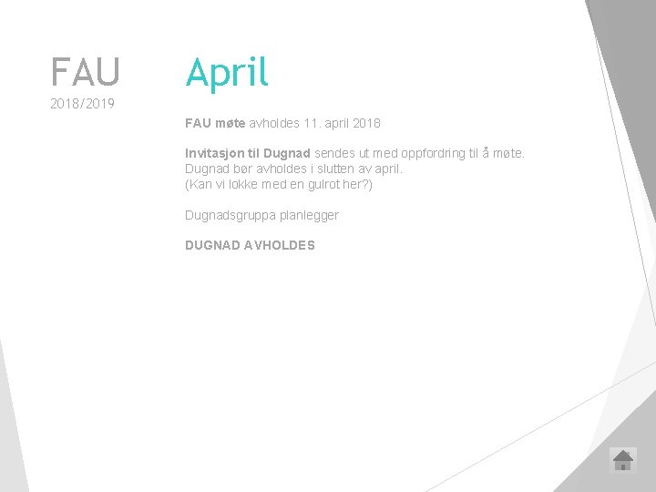 FAU April 2018/2019 FAU møte avholdes 11. april 2018 Invitasjon til Dugnad sendes ut