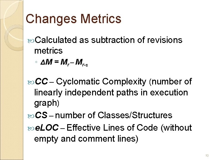 Changes Metrics Calculated as subtraction of revisions metrics ◦ ∆M = Mr – Mr-1