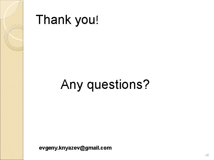 Thank you! Any questions? evgeny. knyazev@gmail. com 26 