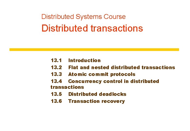 Distributed Systems Course Distributed transactions 13. 1 Introduction 13. 2 Flat and nested distributed