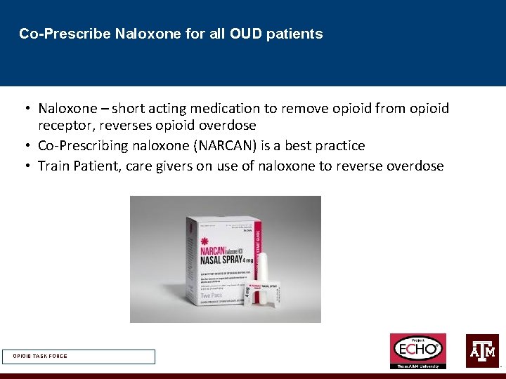 Co-Prescribe Naloxone for all OUD patients • Naloxone – short acting medication to remove