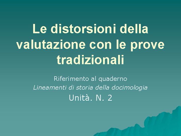 Le distorsioni della valutazione con le prove tradizionali Riferimento al quaderno Lineamenti di storia