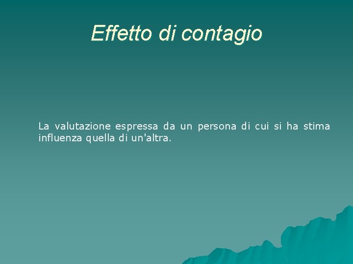 Effetto di contagio La valutazione espressa da un persona di cui si ha stima